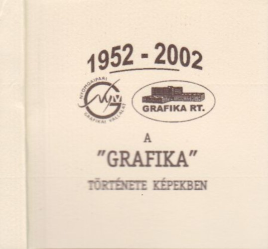 A "Grafika" t�rt�nete k�pekben 1952-2002. (minik�nyv)