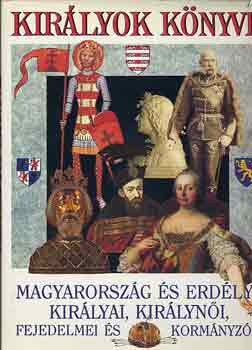 Bert�nyi-Di�szegi-Horv�th - Kir�lyok k�nyve: Magyarorsz�g �s Erd�ly kir�lyai, kir�lyn�i...