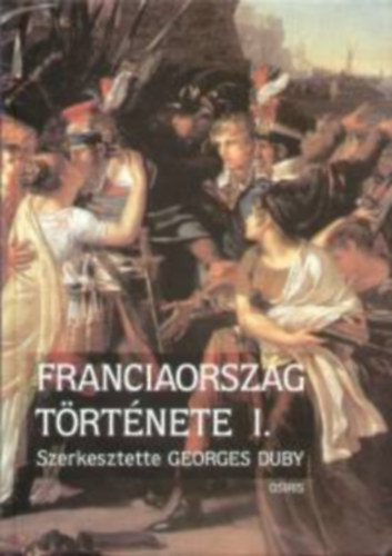 Franciaorszg trtnete I. - A kezdetektl a Bourbon-restaurciig