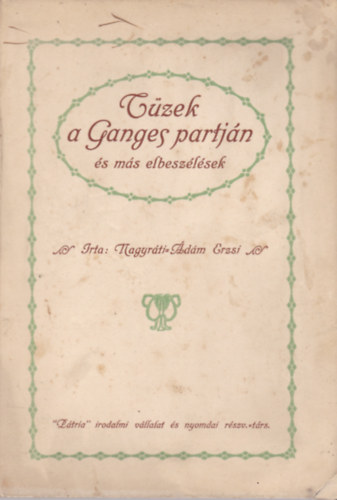 Nagyrti-dm Erzsi - Tzek a Ganges partjn s ms elbeszlsek