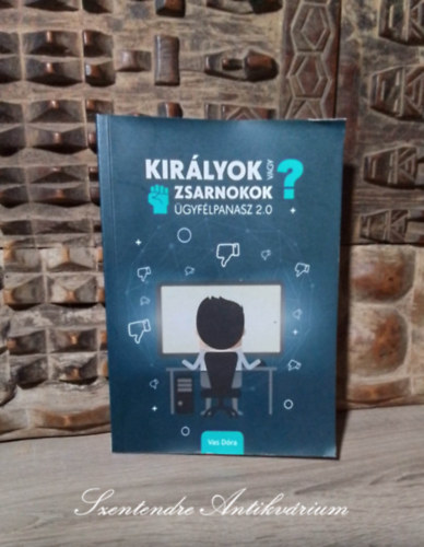 Kir�lyok vagy zsarnokok? - �gyf�lpanasz 2.0