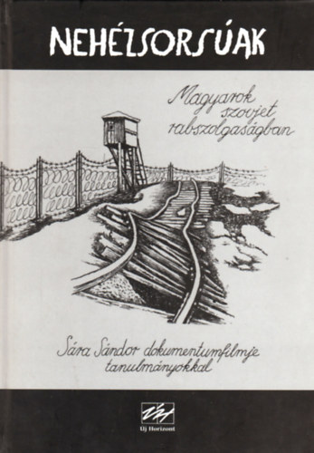 Nehzsorsak - Gulag-tllk vallomsai (Magyarok szovjet rabszolgasgban)