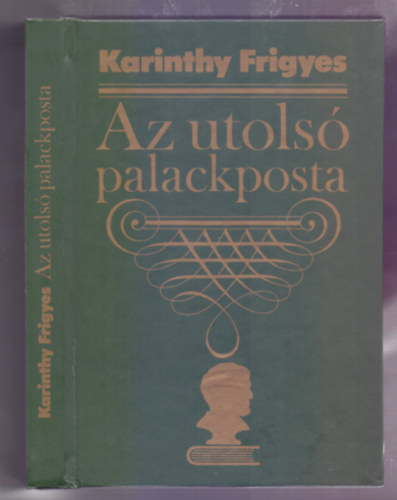 Karinthy Frigyes - Az utols palackposta (Karcolatok - Humoreszkek - Cikkek) /2. kiads/