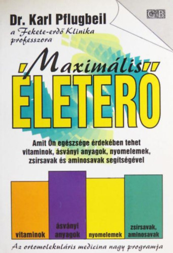 Maxim�lis �leter� (Amit �n eg�szs�ge �rdek�ben tehet vitaminok, �sv�nyi anyagok, nyomelemek, zs�rsavak �s aminosvak seg�ts�g�vel/Az ortomolekul�ris medicina nagy programja)