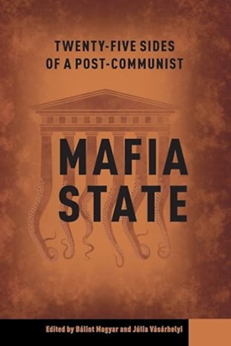Blint Magyar and Jlia Vsrhelyi  (editors/szerk.) - Twenty-Five Sides of a Post-Communist Mafia State