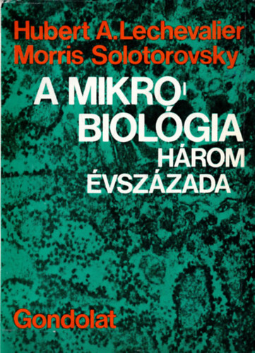 Lechevalier-Solotorovsky - A mikrobiolgia hrom vszzada