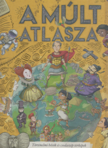 A mlt atlasza (Trtnelmi hsk s csodaszp trkpek tizent nagyszer civilizcirl)
