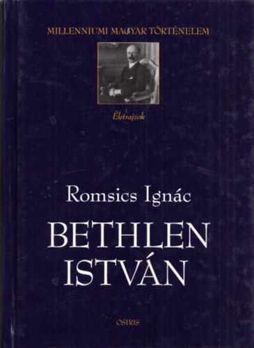 Romsics Ignc - Bethlen Istvn - Politikai letrajz (Milleniumi magyar trtnelem)