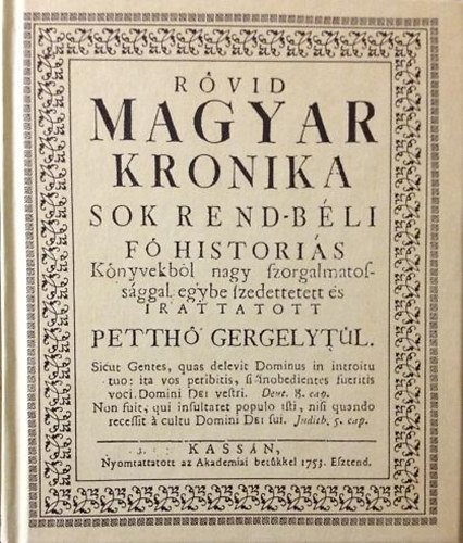 Petth Gergely - Rvid magyar krnika (sokrend-bli f histris knyvekbl)- reprint