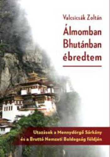 �lmomban Bhut�nban �bredtem