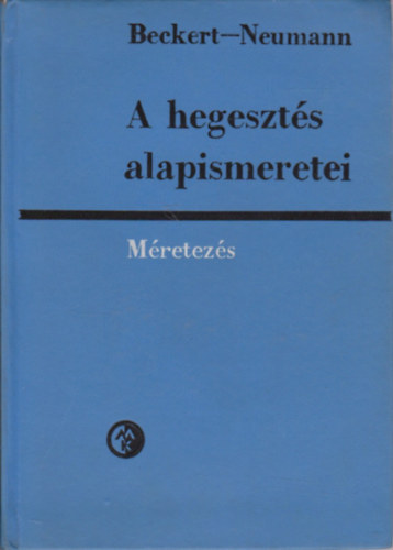 Beckert-Neumann - A hegesztés alapismeretei