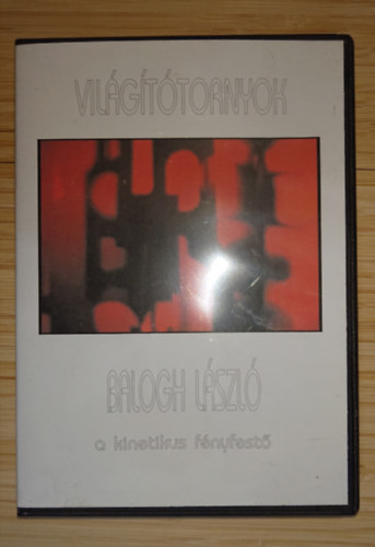 Balogh László - Világítótornyok - Balogh László, a kinetiikus fényfestő