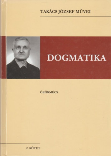 Dogmatika - Tak�cs J�zsef m�vei 2. k�tet