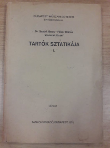 Dr. Szab Jnos - Fber Mikls - Visontai Jzsef - Tartk sztatikja I. KZIRAT