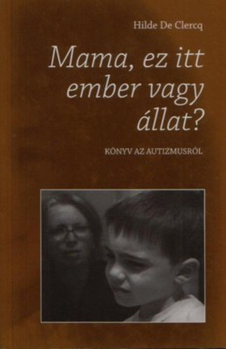 Mama, ez itt ember vagy llat? Knyv az autizmusrl.