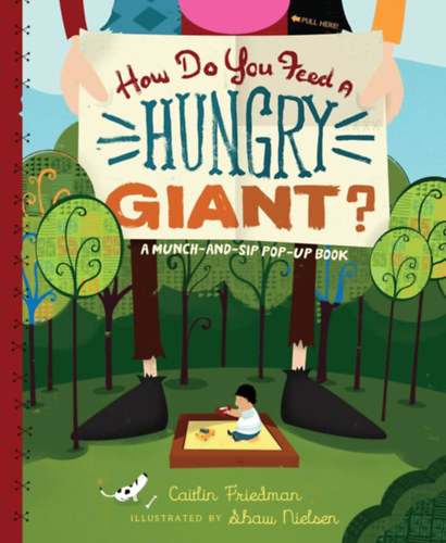 Caitlin Friedman - How Do You Feed a Hungry Giant?: A Munch-and-Sip Pop-Up Book