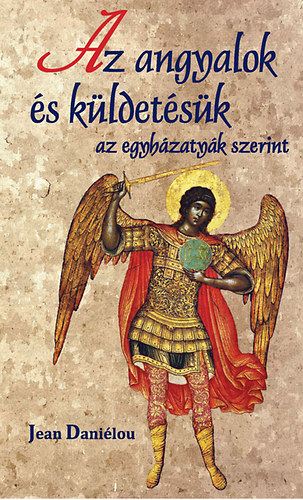 Jean Danilou - Az angyalok s kldetsk az egyhzatyk szerint