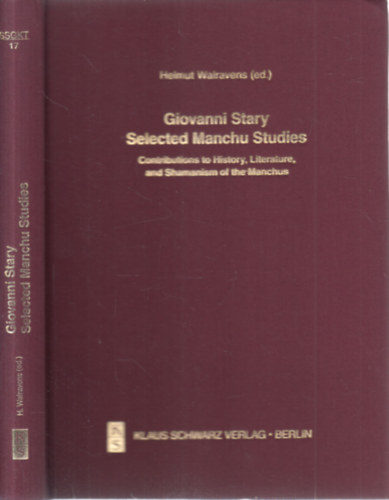 Giovanni Stary Selected Manchu Studies (Contributions to History, Literature, and Shamanism of the Manchus)- Studien zur Sprache, Gesichichte und Kultur der Trkvlker Band 17.