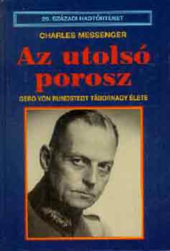 Az utols porosz (Gerd von Rundstedt tbornagy lete)- 20. szzadi hadtrtnet