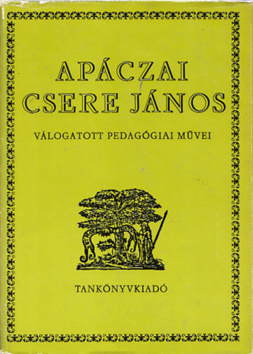 Apczai Csere Jnos - Apczai Csere Jnos vlogatott pedaggiai mvei