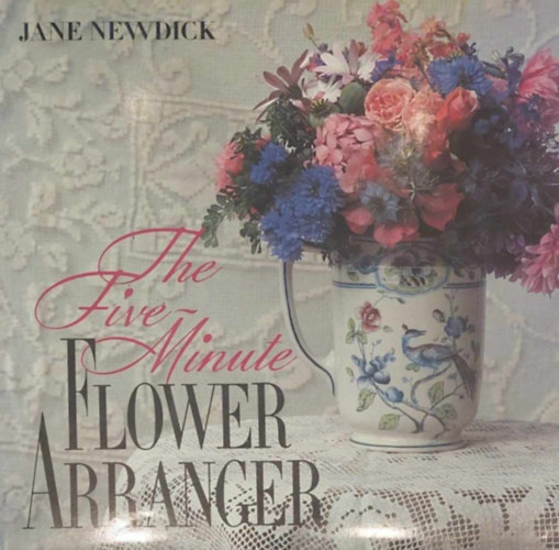 The Five-Minute Flower Arranger (tperces virgdszek - angol nyelv)