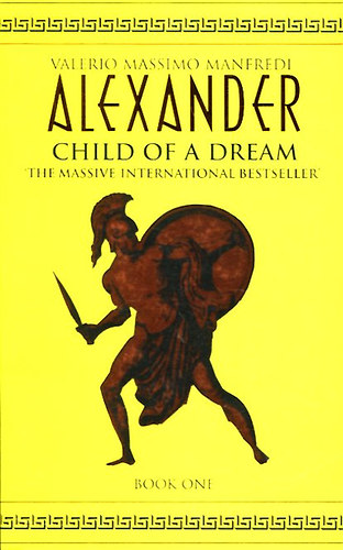 Valerio Massimo Manfredi - Alexander, Child of a dream