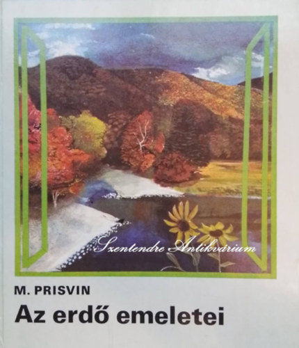 Gy�ros L�szl�  M. Prisvin (ford.), Szecsk� P�ter (ill.) - Az erd� emeletei - Mit mes�l a term�szet  - Szecsk� P�ter rajzaival