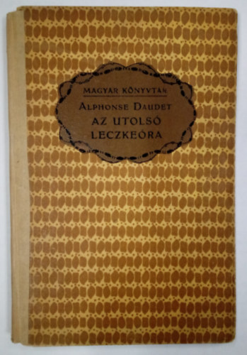 Alphonse Daudet - Az utols leckera s egyb trtnetek (A Contes du lundibl)