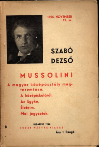 Mussolini (A magyar kzposztly megteremtse - A kzpiskolrl - Az egyke - leteim - Mai jegyzetek)- Szab Dezs Fzetek 12.