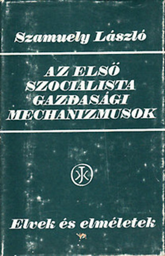 Szamuely Lszl - Az els szocialista gazdasgi mechanizmusok (Elvek s elmletek)