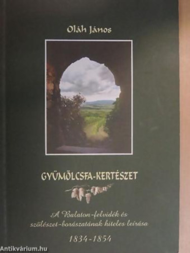Gymlcsfa-Kertszet A Balaton-felvidk s Szlszet-borszatnak hiteles lersa 1834-1854 .