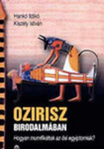 Hank Ildik-Kiszely Istvn - Ozirisz birodalmban (Hogyan mumifikltak az si egyiptomiak?)