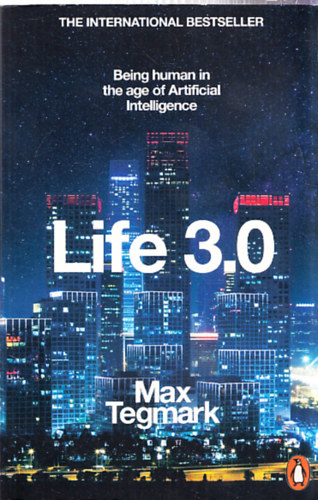 Life 3.0 - Being human in the age of Artificial Intelligence