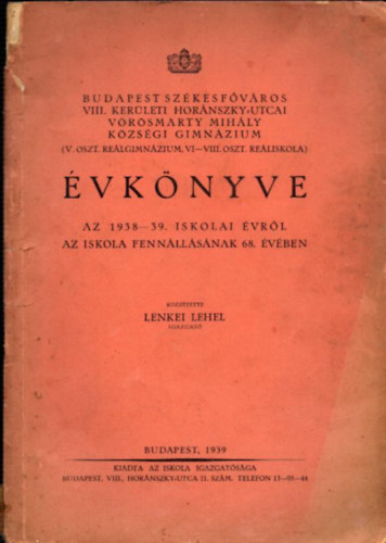 Budapest Szkesfvros VIII. kerleti Hornszky utcai Vrsmarty Mihly kzsgi gimnzium vknyve az 1938-39. iskolai vrl az iskola fennllanak 68. vben