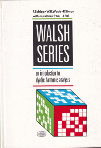 W. R. Wade, P. Simon F. Schipp - Walsh Series an introduction to dyadic harmonic analysis