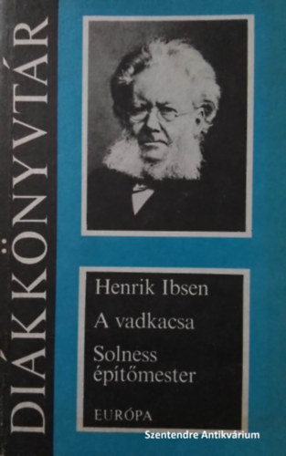 Henrik Ibsen kt drma: A vadkacsa - Solness ptmester (sajt kppel! szent. antikv.)