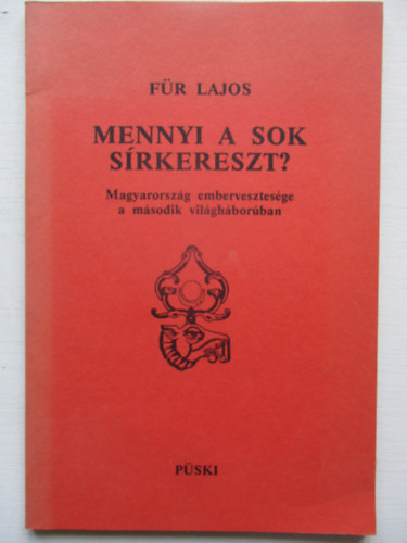 Mennyi a sok srkereszt? - Magyarorszg embervesztesge a msodik vilghborban
