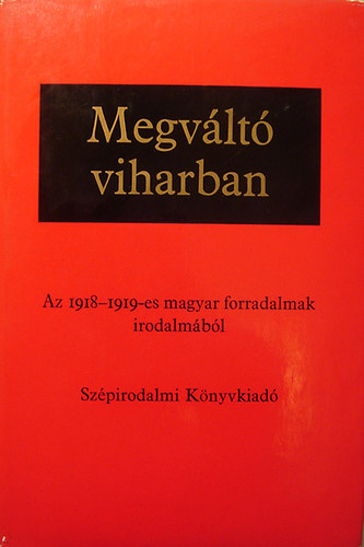 Megv�lt� viharban (Az 1918-1919-es magyar forradalamak irodalm�b�l)