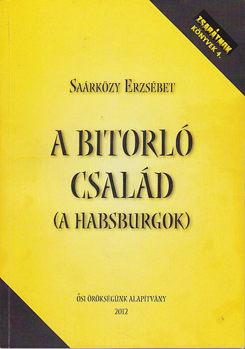 A bitorl csald (A Habsburgok) - Zsartnok knyvek 4.