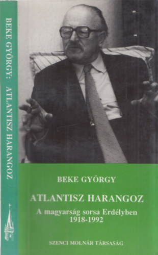 Atlantisz harangoz (A magyarsg sorsa Erdlyben 1918-1992)