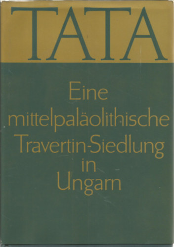 L�szl� V�rtes - Tata - Eine Mittelpalaolithische Travertin-Siedlung in Ungarn.