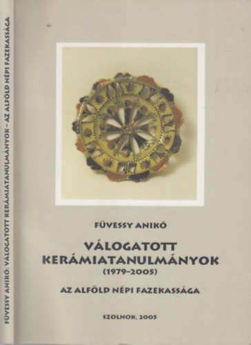 Vlogatott kermiatanulmnyok (1979-2005)- Az Alfld npi fazekassga