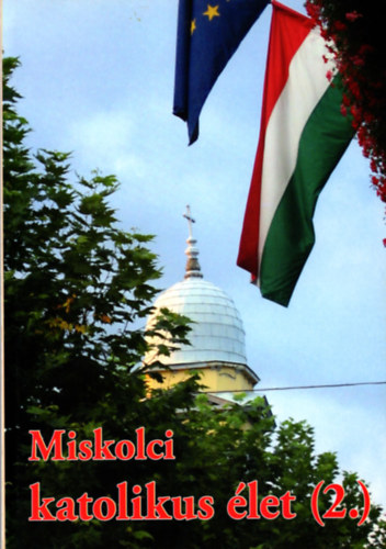 Dr. Berkes L�szl�-Gr�f Lajos  (szerk.) - Miskolci katolikus �let (2.)  ( Dr. Berkes L�szl� szerk. )