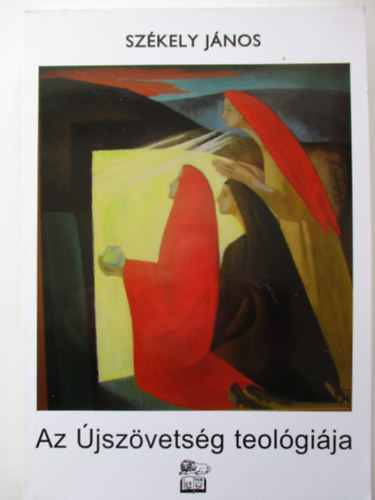 Sz�kely J�nos - Az �jsz�vets�g teol�gi�ja