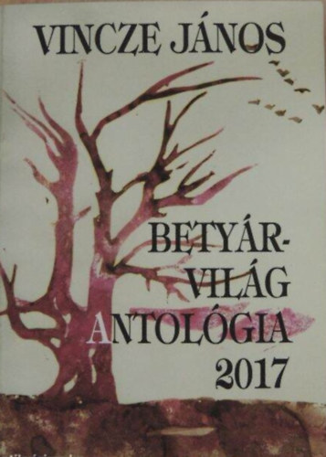 Vincze J�nos - Bety�rvil�g antol�gia 2017