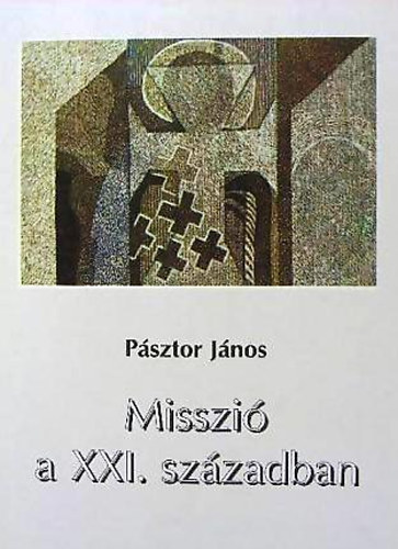 Psztor Jnos - Misszi a XXI. szzadban