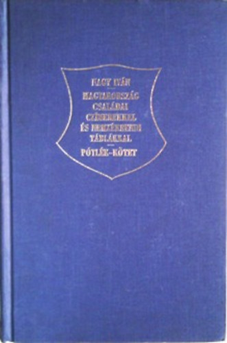 Nagy Iv�n - Magyarorsz�g csal�dai cz�merekkel �s nemz�krendi t�bl�kkal-P�tl�k k�tet