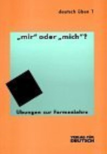 "Mir" oder "mich"? bungen zur Formenlehre