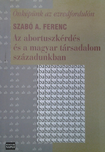 Szab A. Ferenc - Az abortuszkrds s a magyar trsadalom szzadunkban