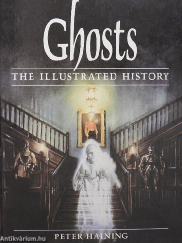 Szerz� Peter Haining - Ghosts - The Illustrated History